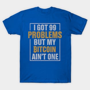 99 Problems But Bitcoin Ain't One T-Shirt